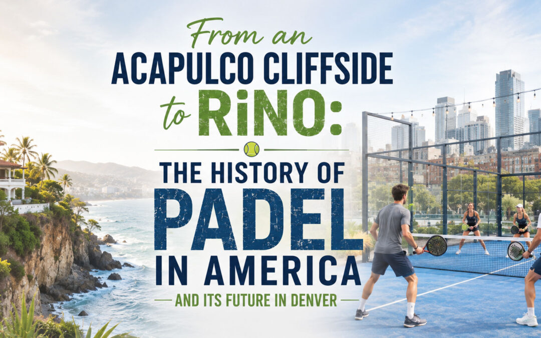 From an Acapulco Cliffside to RiNo: The History of Padel in America